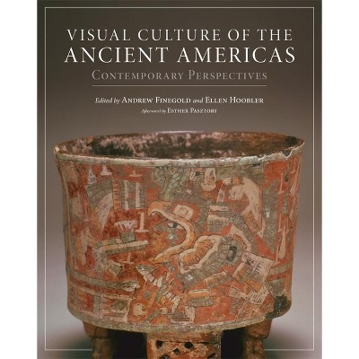Visual Culture of the Ancient Americas - by  Andrew Finegold & Ellen Hoobler (Hardcover)