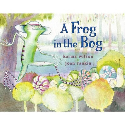 A Frog in the Bog - by Karma Wilson
