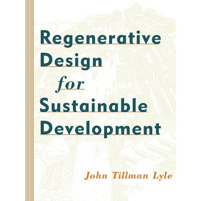 Regenerative Design for Sustainable Development - (Wiley Professional) by  John Tillman Lyle (Paperback)