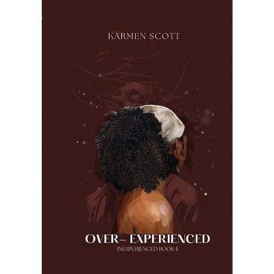 Over-Experienced - by  Karmen Scott (Paperback)