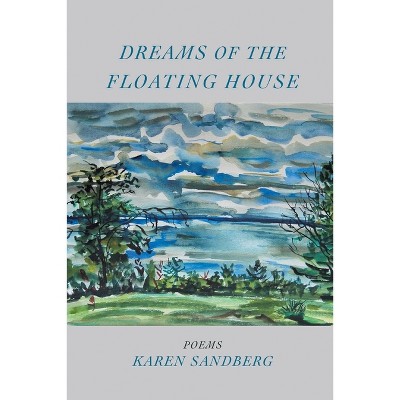 Dreams of the Floating House - by  Karen Sandberg (Paperback)
