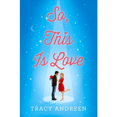 So, This Is Love - by  Tracy Andreen (Hardcover)