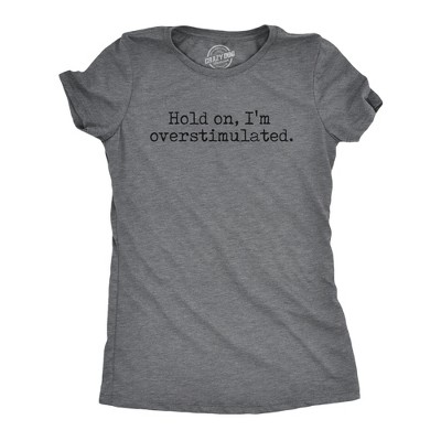 Womens Hold On Im Overstimulated T Shirt Funny Introverted Anxiety Joke Tee for Ladies - Crazy Dog Women's T Shirt for Introverts