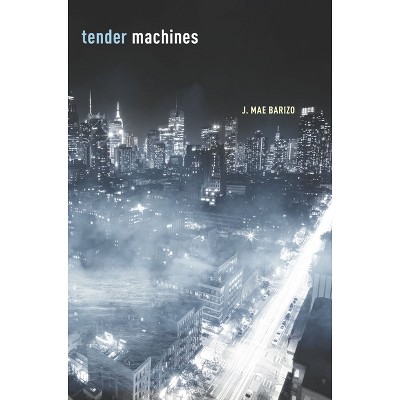 Tender Machines - by  J Mae Barizo (Paperback)