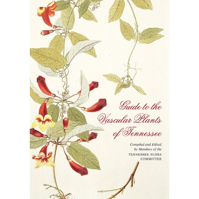 Guide to the Vascular Plants of Tennessee - by  Edward W Chester & B Eugene Wofford & Joey Shaw & Dwayne Estes & David H Webb (Paperback)