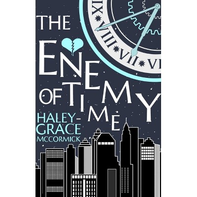 The Enemy of Time - by  Haley-Grace McCormick (Paperback)