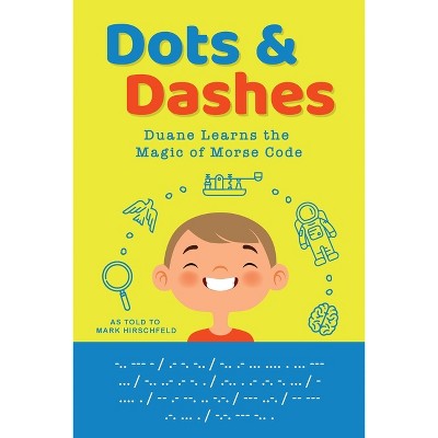 Dots and Dashes - by  Mark Hirschfeld (Paperback)