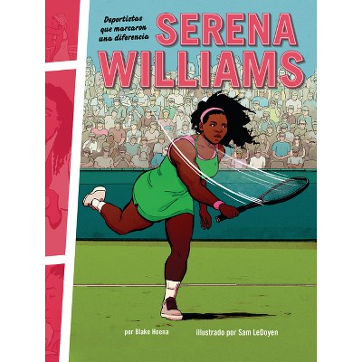 Serena Williams - (Deportistas Que Marcaron Una Diferencia (Athletes Who Made a Difference)) by  Blake Hoena (Paperback)
