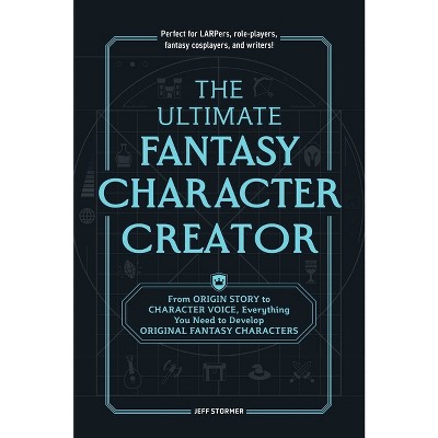 The Ultimate Fantasy Character Creator - by  Jeff Stormer (Paperback)