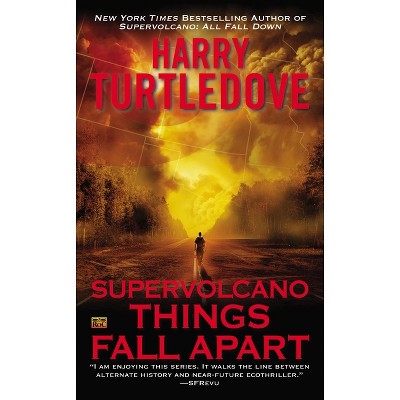 Supervolcano: Things Fall Apart - (Supervolcano Novel) by  Harry Turtledove (Paperback)
