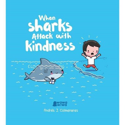 When Sharks Attack with Kindness - by  Andrés J Colmenares (Hardcover)