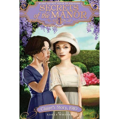Claire's Story, 1910 - (Secrets of the Manor) by  Adele Whitby (Paperback)