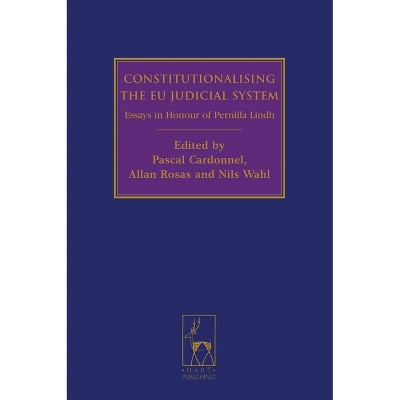 Constitutionalising the Eu Judicial System - by  Pascal Cardonnel & Allan Rosas & Nils Wahl (Hardcover)