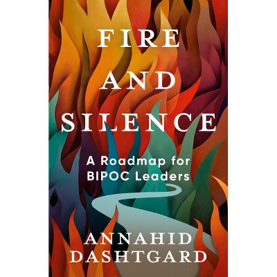 Fire and Silence - by  Annahid Dashtgard (Paperback)