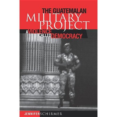 Guatemalan Military Project - (Pennsylvania Studies in Human Rights (Paperback)) by  Jennifer Schirmer (Paperback)