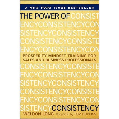 The Power of Consistency - by  Weldon Long (Hardcover)