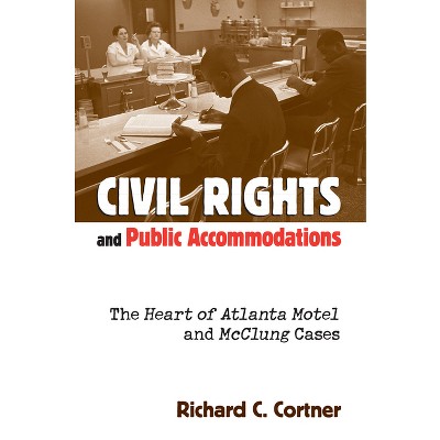 Civil Rights and Public Accommodations - by  Richard C Cortner (Hardcover)