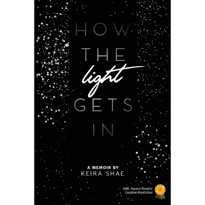 How The Light Gets In - by  Keira Shae (Paperback)
