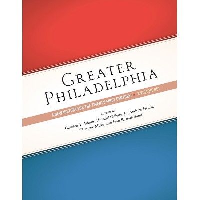 Greater Philadelphia - by  Carolyn T Adams & Howard Gillette & Andrew Heath & Charlene Mires & Jean R Soderlund (Hardcover)
