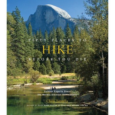 Fifty Places to Hike Before You Die - (Fifty Places to Go) by  Chris Santella (Hardcover)