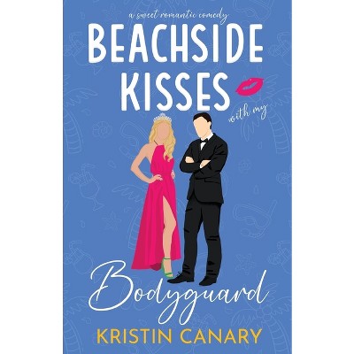 Beachside Kisses With My Bodyguard - (Hallmark Beach Small Town Romance) by  Kristin Canary (Paperback)