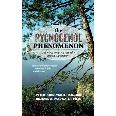 The Pycnogenol Phenomenon - by  Peter Rohdewald & Richard A Passwater (Paperback)