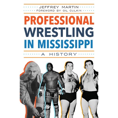 Professional Wrestling in Mississippi - (Sports) by  Jeffrey Martin (Paperback)