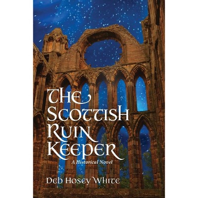 The Scottish Ruin Keeper - by  Deb Hosey White (Paperback)