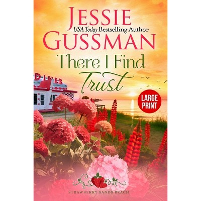 There I Find Trust (Strawberry Sands Beach Romance Book 5) (Strawberry Sands Beach Sweet Romance) Large Print Edition - by  Jessie Gussman