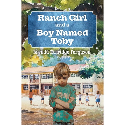 Ranch Girl and a Boy Named Toby - by  Brenda Ethridge Ferguson (Paperback)