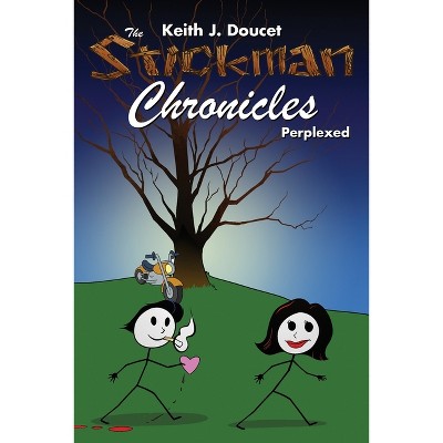 The Stickman Chronicles - by  Keith J Doucet (Paperback)