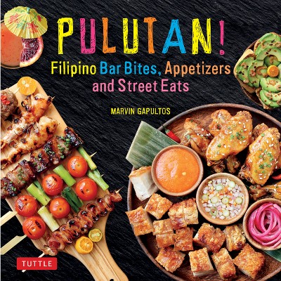 Pulutan! Filipino Bar Bites, Appetizers and Street Eats - by  Marvin Gapultos (Hardcover)