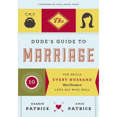 The Dude's Guide to Marriage - by  Darrin Patrick & Amie Patrick (Paperback)
