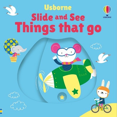 Slide and See Things That Go - (Slide and See Books) by  Fiona Watt (Board Book)