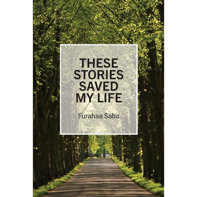 These Stories Saved My Life - by  Furahaa Saba (Paperback)