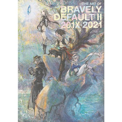The Art of Bravely Default II: 201x-2021 - by  Square Enix & Claytechworks Co Ltd (Hardcover)