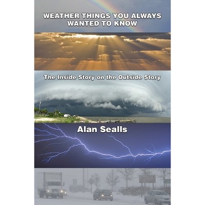Weather Things you Always Wanted to Know - by  Alan Sealls (Paperback)
