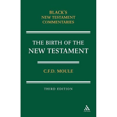 Birth of the New Testament - (Black's New Testament Commentaries) 3rd Edition by  C F D Moule (Paperback)