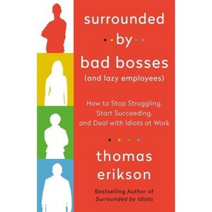Surrounded by Bad Bosses (and Lazy Employees) - (Surrounded by Idiots) by  Thomas Erikson (Paperback) - 1 of 1