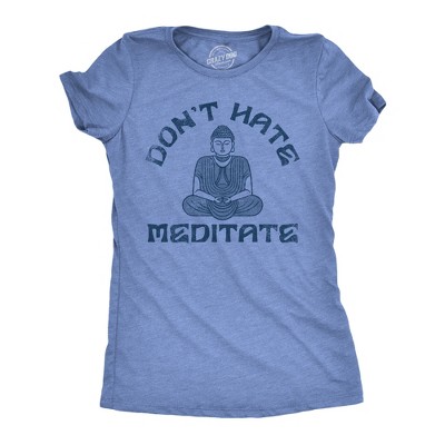 Womens  Dont Hate Meditate T shirt Funny Zen Calm Spiritual Meditation Joke Tee for Ladies - Crazy Dog Women's T Shirt With Sarcastic Sayings
