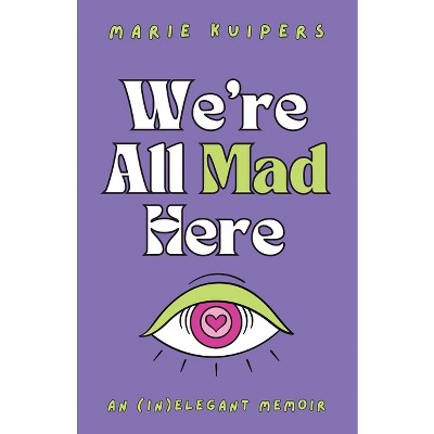 We're All Mad Here - by  Marie Kuipers (Paperback)