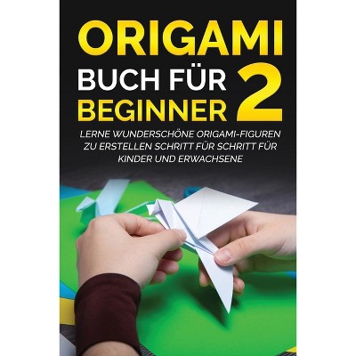 Origami Buch für Beginner 2 - (Origami Buch Für Beginner) by  Yuto Kanazawa (Paperback)