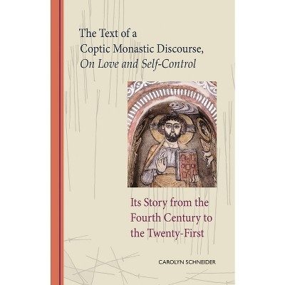 The Text of a Coptic Monastic Discourse on Love and Self-Control - (Cistercian Studies) by  Carolyn Schneider (Paperback)