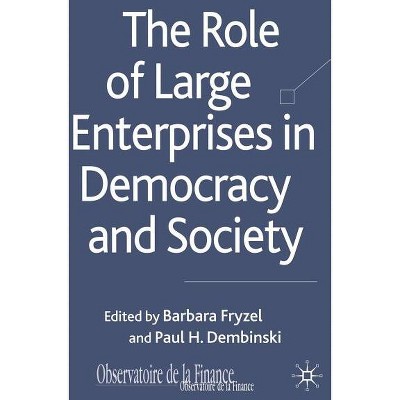 The Role of Large Enterprises in Democracy and Society - (Observatoire de la Finance) by  B Fryzel & P Dembinski (Hardcover)