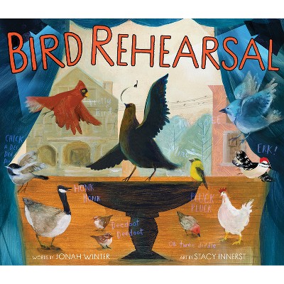 Bird Rehearsal - by  Jonah Winter (Hardcover)
