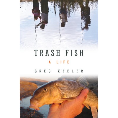 Trash Fish - by  Greg Keeler (Paperback)