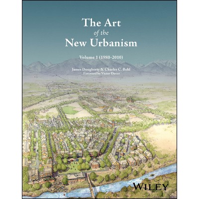 The Art of the New Urbanism, Volume 1 - by  James Dougherty & Charles C Bohl (Hardcover)