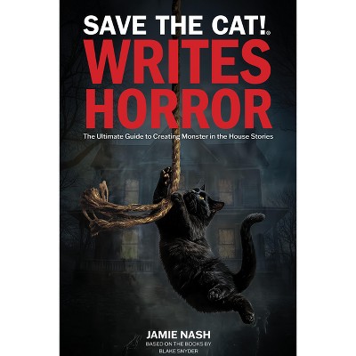 Save the Cat!(r) Writes Horror - by  Jamie Nash & Blake Snyder (Paperback)