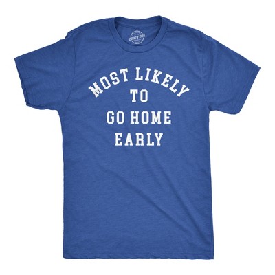 Mens Funny T Shirts Most Likely to Go Home Early Sarcastic Work Novelty Tee for Men - Crazy Dog Men's T Shirt For the Office