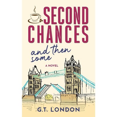 Second Chances and Then Some - by  G T London (Paperback)